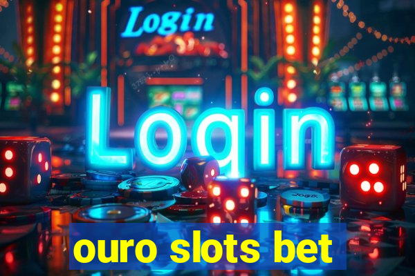 ouro slots bet